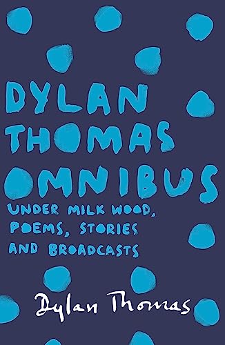 Dylan Thomas Omnibus: Under Milk Wood, Poems, Stories and Broadcasts von Weidenfeld & Nicolson